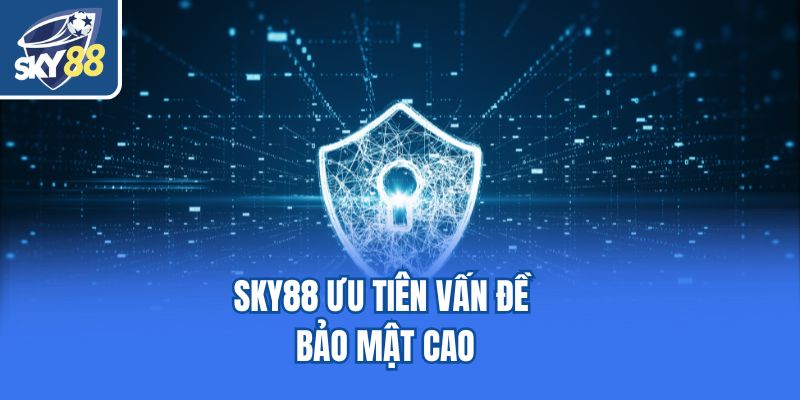 Sky88 ưu tiên vấn đề bảo mật cao