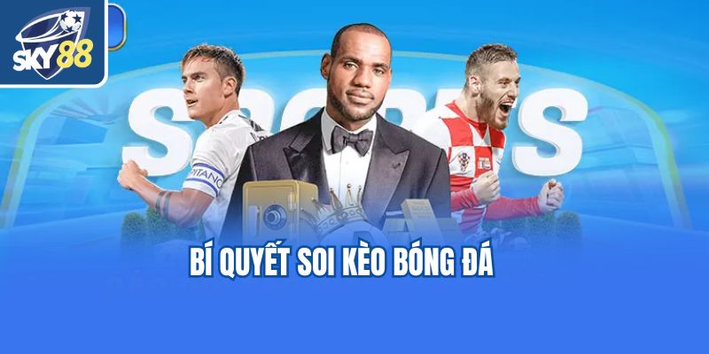 Bí quyết soi kèo bóng đá