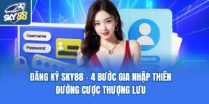 Đăng Ký Sky88 - 4 Bước Gia Nhập Thiên Đường Cược Thượng Lưu