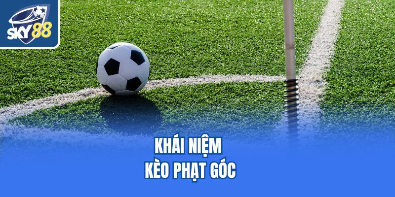 Khái niệm kèo phạt góc