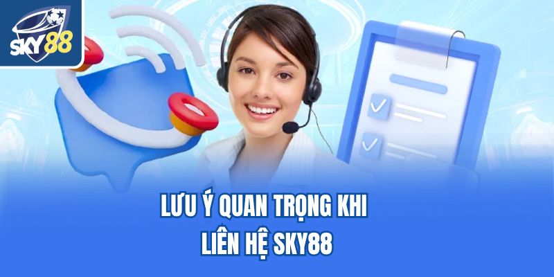 Lưu ý quan trọng khi liên hệ Sky88