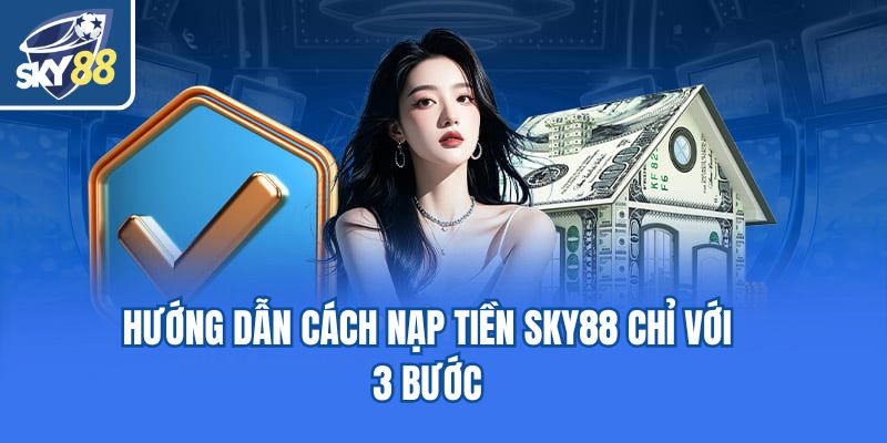 Hướng dẫn cách nạp tiền Sky88 chỉ với 3 bước