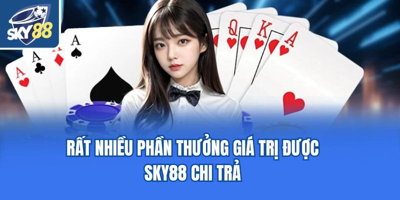 Rất nhiều phần thưởng giá trị được Sky88 chi trả