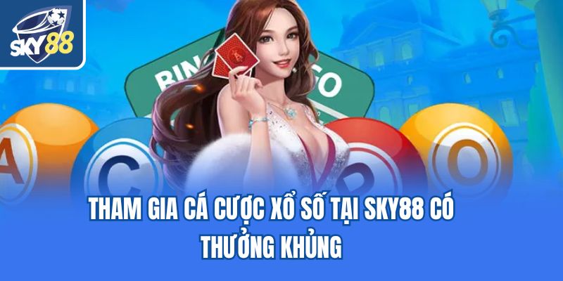 Tham gia cá cược xổ số tại Sky88 có thưởng khủng